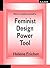 How to make yourself a Feminist Design Power Tool (The Practice of Theory and the Theory of Practice Book 3)