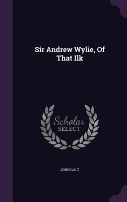 Sir Andrew Wylie of that Ilk