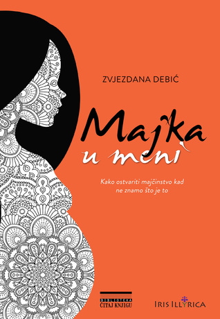 Majka u meni : kako ostvariti majčinstvo kad ne znamo što je to (Paperback)