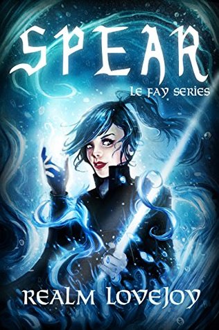 Spear (Le Fay #4)