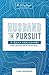 Husband in Pursuit: 31 Daily Challenges for Loving Your Wife Well (The 31 Day Pursuit Challenge Book 1)