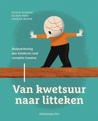 Van kwetsuur naar litteken. Hulpverlening aan kinderen met complex trauma. (Paperback)
