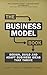 Business Model Book, The: D...