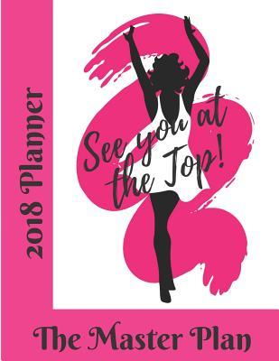 See You At The Top 2018 Planner: The Master Plan