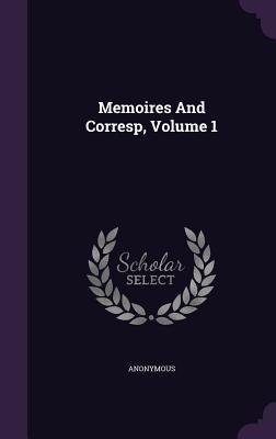 Memoires And Corresp, Volume 1