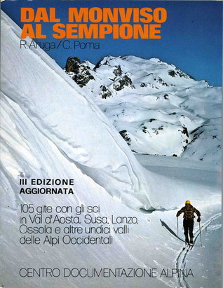 Dal Monviso al Sempione: 105 gite con gli sci in Val d'Aosta, Susa, Lanzo, Ossola e altre undici valli delle Alpi Occidentali