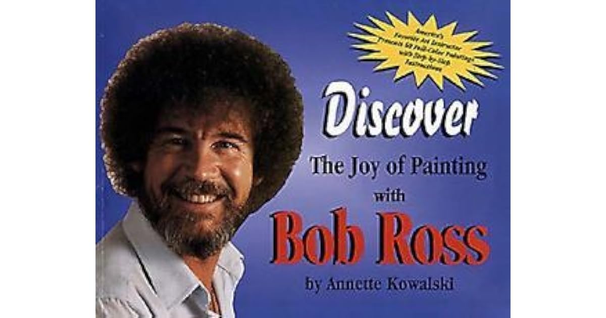 Discover The Joy Of Painting With Bob Ross by Bob Ross