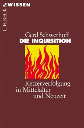 Die Inquisition. Ketzerverfolgung in Mittelalter und Neuzeit