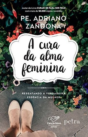 A cura da alma feminina: Resgatando a verdadeira essência da mulher (Portuguese Edition)