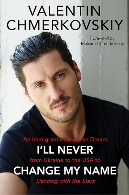 I'll Never Change My Name: An Immigrant’s American Dream from Ukraine to the USA to Dancing With the Stars
