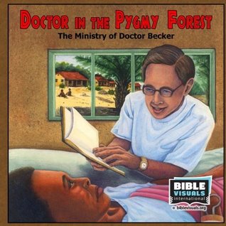 Doctor in the Pygmy Forest: The Ministry of Doctor Becker (Family Format)