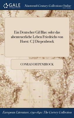 Ein Deutscher Gil Blas: oder das abenteuerliche Leben Friedrichs von Horst: C J Diepenbrock (German Edition)