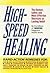 High-Speed Healing: The Fastest, Safest and Most Effective Shortcuts to Lasting Relief