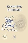 Kendi Gök Kubbemiz by Yahya Kemal Beyatlı