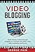 Video Blogging by George Pain