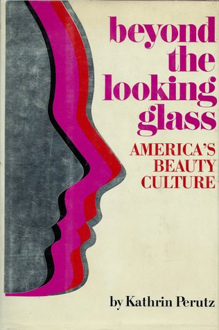 Beyond The Looking Glass: America's Beauty Culture (Hardcover)