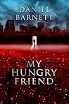 My Hungry Friend by Daniel   Barnett