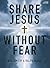 Share Jesus Without Fear