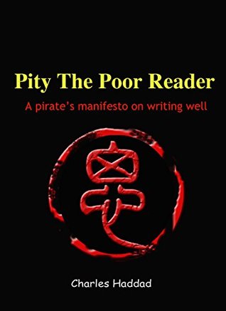 Pity the Poor Reader: A Pirate Manifesto on Writing Well (Kindle Edition)
