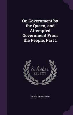 On Government by the Queen, and Attempted Government from the People, Part 1