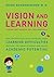 Vision and Learning: How Undiagnosed Vision Problems Cause Learning Difficulties and What You Can Do to Unlock Your Child's Academic Potential - A Guide for Parents and Professionals