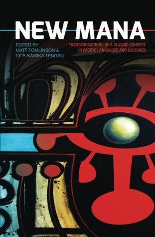 New Mana: Transformations of a Classic Concept in Pacific Languages and Cultures (Monographs in Anthropology)