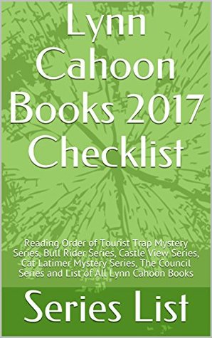 Lynn Cahoon Books 2017 Checklist: Reading Order of Tourist Trap Mystery Series, Bull Rider Series, Castle View Series, Cat Latimer Mystery Series, The Council Series and List of All Lynn Cahoon Books (Kindle Edition)