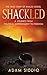 Shackled: A Journey From Political Imprisonment To Freedom
