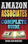 Amazon Associates: Complete Guide: Make Money Online with Amazon Associates: The Amazon Associates Bible: A Step-By-Step Guide on Amazon Associates Affiliate Program Amazon Associates: Complete Guide: Make Money Online with Amazon Associates: The Amazon Associates Bible: A Step-By-Step Guide on Amazon Associates Affiliate Program