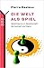 Die Welt als Spiel: Spieltheorie in Gesellschaft, Wirtschaft und Natur