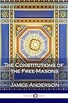 The Constitutions of the Free-Masons: Containing the History, Charges, Regulations &C. Of That Most Ancient and Right Worshipful Fraternity, for the Use of the Lodges