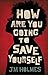 How Are You Going to Save Yourself by J.M. Holmes