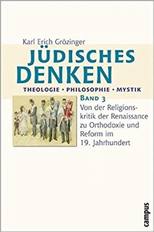 Jüdisches Denken: Theologie Philosophie Mystik. Band 3: Von der Religionskritik der Renaissance zu Orthodoxie und Reform im 19. Jahrhundert