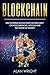 Blockchain: Uncovering Blockchain Technology, Cryptocurrencies, Bitcoin and the Future of Money: Blockchain and Cryptocurrency Exposed (Blockchain and Cryptocurrency As the Future of Money)