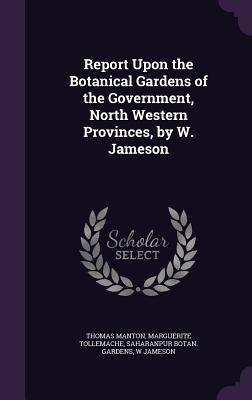 Report Upon the Botanical Gardens of the Government, North Western Provinces, by W. Jameson