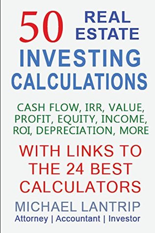 50 Real Estate Investing Calculations: Cash Flow, IRR, Value, Profit, Equity, Income, ROI, Depreciation, More (Kindle Edition)