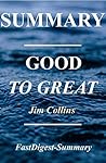 Book cover for Summary - Good to Great: By Jim Collins - Why Some Companies Make the Leap...And Others Don't (Good to Great: A Complete Summary - Book, Paperback, Hardcover, Summary Book 1)