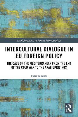 Intercultural Dialogue in Eu Foreign Policy: The Case of the Mediterranean from the End of the Cold War to the Arab Uprisings