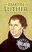 Martin Luther: A Life from ...