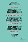 La sabiduría de quebrar huesos by Pablo Matilla