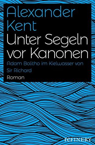 Unter Segeln vor Kanonen: Adam Bolitho im Kielwasser von Sir Richard (Ein Adam-Bolitho-Roman 3) (German Edition)