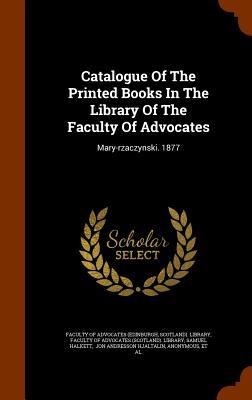 Catalogue Of The Printed Books In The Library Of The Faculty Of Advocates: Mary-rzaczynski. 1877