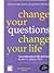 Change Your Questions, Change Your Life