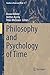 Philosophy and Psychology of Time (Studies in Brain and Mind Book 9)
