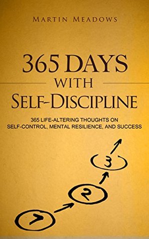 365 Days With Self-Discipline: 365 Life-Altering Thoughts on Self-Control, Mental Resilience, and Success (Simple Self-Discipline Book 5)