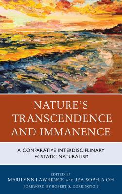 Nature's Transcendence and Immanence: A Comparative Interdisciplinary Ecstatic Naturalism