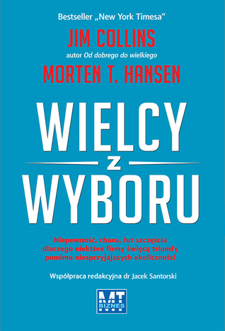 Wielcy z wyboru. Niepewność, chaos, łut szczęścia dlaczego niektóre firmy święcą triumfy pomimo niesprzyjających okoliczności