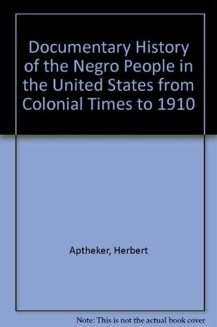 Documentary History of the Negro People in the United States from Colonial Times to 1910 (Hardcover)