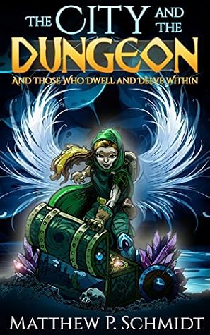 The City and the Dungeon: And Those who Dwell and Delve Within by Matthew P. Schmidt book cover