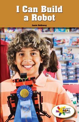 I Can Build a Robot (Rosen Real Readers: Stem and Steam, 17)